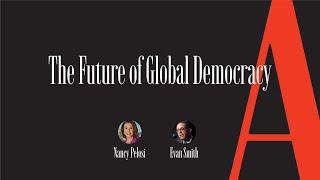 Nancy Pelosi on the Future of Global Democracy  The Atlantic at SXSW
