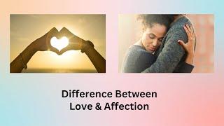 Difference Between Love and Affection  Whats the Difference? Love vs. Affection Explained