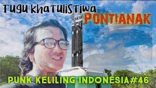 PUNK KELILING INDONESIA.46 Jalan-jalan di Pontianak #kelilingindonesia