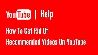 How to get rid of recommended videos on youtube  YouTube Help