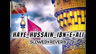 Haye_Hussain_Ibn e Ali as Slowed+Reverb  New Noha 2024 Nadeem sarwar