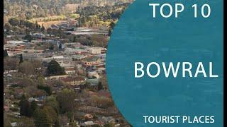 Top 10 Best Tourist Places to Visit in Bowral New South Wales  Australia - English