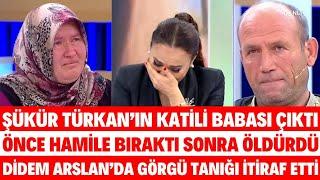 DİDEM ARSLAN ŞÜKÜR TÜRKANIN KATİLİ BABASI MUSTAFA ÇIKTI HERKESTEN SAKLAMIŞTI AŞK SİBELCAN SAYAN