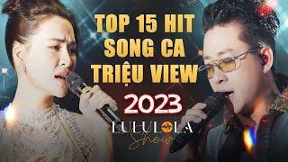 Top 15 Hit Song Ca Triệu View Tại Lululola Show Năm 2023 - Tuấn Hưng Hà Nhi Quốc Thiên Thùy Chi..