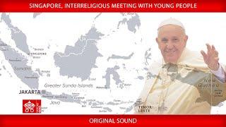 Singapore Interreligious Meeting with Young People 13 September 2024 Pope Francis