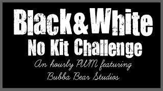 Hourly PWM  Black and White No Kit Challenge  Bubba Bear Studios