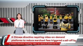 A Chinese directive requiring video-on-demand platforms to reduce merchant fees triggered a sell-of