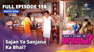 Full Episode - 118  मे आई कम इन मैडम  Kya Sajan Pakda Jaayega?  May I Come In Madam