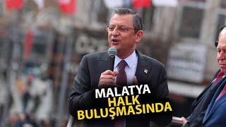 CHP Genel Başkanı Özgür Özel Malatyada halkla buluşuyor