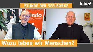 Wozu leben wir Menschen? — STUNDE DER SEELSORGE — 23.02.2022