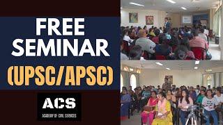 FREE SEMINAR - UPSCAPSC  GUWAHATI  DIBRUGARH  ACADEMY OF CIVIL SERVICES