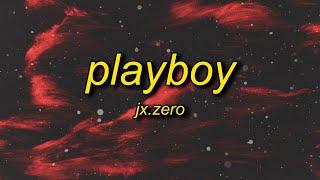 Jx.Zero - Playboy Lyrics  sorry i cant be your man im sorry she a fan