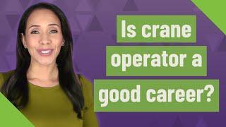 Is crane operator a good career?