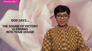 PROPHETIC WORD  God says...the sound of victory is coming into your house