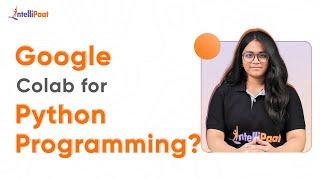 Google Colab for Python Programming  Google Colab Tutorial For Beginners  Intellipaat