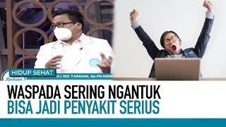 Sering Ngantuk Tanda-tanda Dari Penyakit Serius  Hidup Sehat tvOne