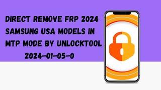 Direct Remove FRP 2024 Samsung USA Models in MTP MODE BY UnlockTool