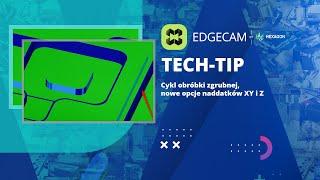EDGECAM  Cykl obróbki zgrubnej nowe opcje naddatek XY i Z