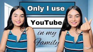 Only I use YouTube in my family 