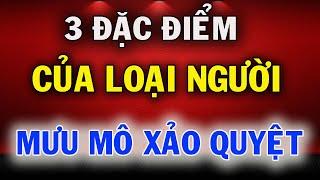 3 Đặc Điểm Của Người Mưu Mô Xảo Quyệt Ai Cũng Phải Tránh Xa