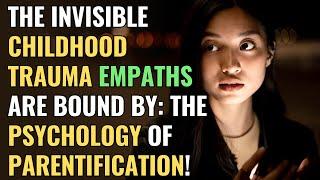 The Invisible Childhood Trauma Empaths Are Bound by The Psychology of Parentification  NPD