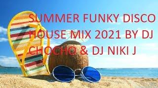 SUMMER FUNKY DISCO HOUSE MIX 2021 BY DJ CHOCHO & DJ NIKI J