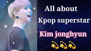 All about Kpop superstar kim jonghyun......#Jonghyun