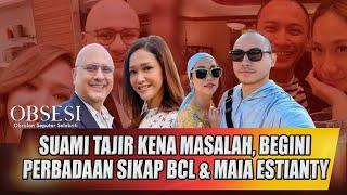 SUAMI TAJIR KENA MASALAH BEGINI PERBADAAN SIKAP BCL & MAIA ESTIANTY - OBSESI