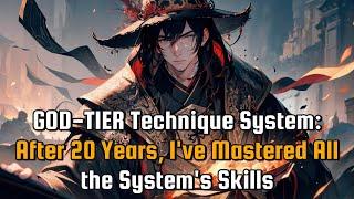 God-Tier Technique System After 20 YEARS Ive MASTERED All the Systems SKILLS