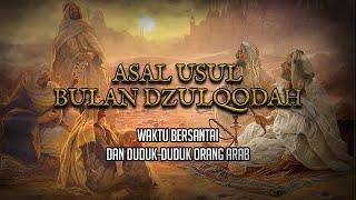 ASAL USUL BULAN DZULQADAH YANG UNIK WAKTU BERSANTAI DAN DUDUK DUDUK ORANG ARAB