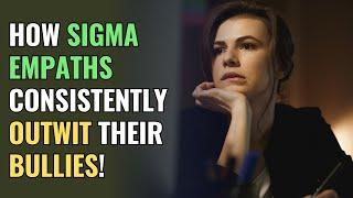 How Sigma Empaths Consistently Outwit Their Bullies  NPD  Healing  Empaths Refuge