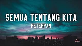 Semua Tentang Kita - Peterpan Lyrics 