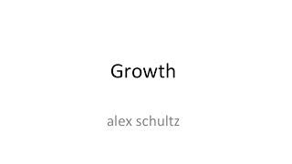 Lecture 6 - Growth Alex Schultz