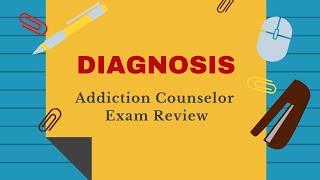 Review of Diagnosis  Addiction Counselor Exam Review