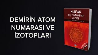 DEMİRİN ATOM NUMARASI VE İZOTOPLARI Kuranda Kelime Uyumlarındaki Matematiksel Mucizeler