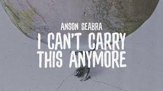 Anson Seabra - I Cant Carry This Anymore Official Lyric Video