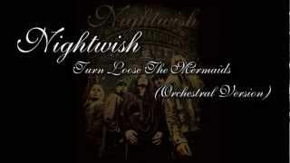 Nightwish - Turn Loose The Mermaids Orchestral Version