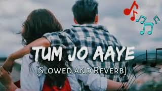 Tum Jo Aaye Zindagi Mein Full Song Slowed And Reverb Hindi Love Song  Kishan Lofi Song