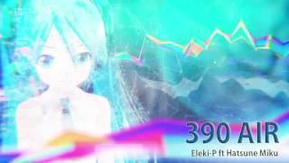 Eleki-P ft Hatsune Miku - 390 AIR