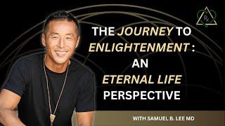 E28 - The Journey to Enlightenment An Eternal Life Perspective