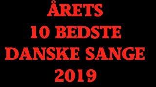 ÅRETS 10 BEDSTE DANSKE SANGE 2019