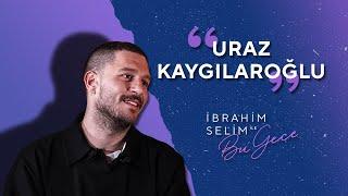 Alkışlarınızla Karşınızda Uraz Kaygılaroğlu - İbrahim Selim ile Bu Gece 5x20