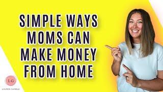 6 Simple Ways Moms Can Make Money From Home in 2022