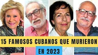 15 FAMOSOS CUBANOS que MURI3RON en 2023