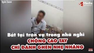 Bắt tại trận vợ trong nhà nghỉ anh chồng dùng chiêu đánh ghen cao tay  Tin tức Vietnamnet