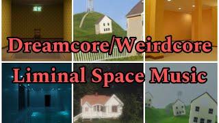 DreamcoreWeirdcore Liminal Space Music FULL SONGS