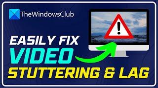 Fix Video Stuttering and Lagging issues in Windows 1110