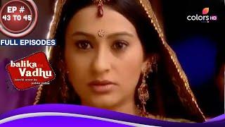 Balika Vadhu  बालिका वधू  Ep. 43 To 45  Anandi अपने माँ-बापा के पास वापस आयी  Full Episodes