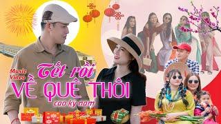 TẾT RỒI VỀ QUÊ THÔI - Cao Kỳ Nam  4K Official MV  Nhạc Tết Nhạc Xuân Cực Vui Nhộn