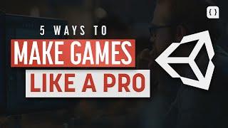5 Things You Can Do To Make Games Like A Pro In Unity